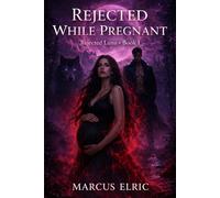 REJECTED WHILE PREGNANT: A Rejected Mate Pregnancy Romance with a Secret Baby, Fated Bond, and Rising Luna Power (Rejected Luna - Book 1)