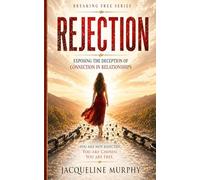 Rejection: Breaking the Cycle of Insecurity, Fear, and Emotional Dependency
