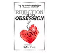 Rejection Breeds Obsession: "Your Heart is Not Breaking for Them, It is Breaking for YOURSELF" (BOSS Your Love Life Series)