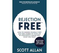 Rejection Free: How to Choose Yourself First and Take Charge of Your Life by Confidently Asking For What You Want: 2 (Rejection Free for Life)