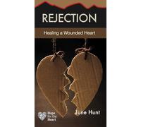 Rejection: Healing a Wounded Heart (Hope for the Heart)