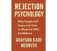 Rejection Psychology: Why People Pull Away and How to Respond With Confidence