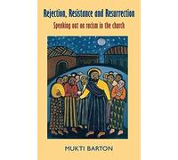 Rejection, Resistance and Resurrection: Speaking Out Against Racism in the Church by Mukti Barton (2005-10-01)