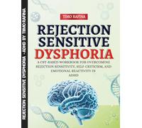 Rejection Sensitive Dysphoria: A CBT-Based Workbook for Overcoming Rejection Sensitivity, Self-Criticism, and Emotional Reactivity in ADHD