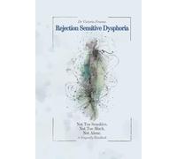 Rejection Sensitive Dysphoria: Not Too Sensitive. Not Too Much. Not Alone (DRAGONFLY HANDBOOKS)