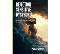Rejection Sensitive Dysphoria: The Complete Guide for Neurodivergent Women with ADHD, Autism & AuDHD: Understand the Flood, Break the Shame Cycle, ... Practical Tools, Neuroscience & Identity Work