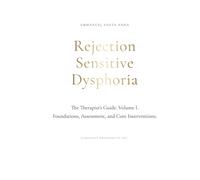 Rejection Sensitive Dysphoria: The Therapist's Guide Vol. I (Luminous Minds: The Rejection Sensitive Dysphoria and Attention Deficit Disorder Transformational Series)
