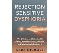 Rejection Sensitive Dysphoria: Why Criticism and Rejection Hit So Hard, the Neuroscience Behind It, and What Actually Reduces It