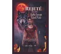 Rejeté par mon Alpha Savage Fated Mate, livre 1: Une romance paranormale sombre sur les loups, les secrets et la survie
