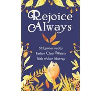 Rejoice Always: 52 Lessons on Joy (Rejoice Always, Pray Constantly, Give Thanks)