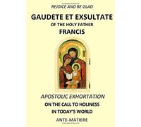 REJOICE AND BE GLAD : Apostolic EXHORTATION GAUDETE ET EXSULTATE- ON THE CALL TO HOLINESS IN TODAY’S WORLD