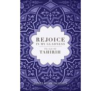 Rejoice in My Gladness: The Life of Tahirih