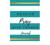 Rejoice,Pray, Give Thanks Journal: A Notebook for Women to Joyfully Write Reflections of Scripture, Prayer, Gratitude, and Notes
