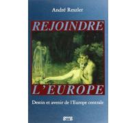 Rejoindre l'Europe - destin et avenir de l'Europe centrale