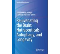 Rejuvenating the Brain: Nutraceuticals, Autophagy, and Longevity (Nutritional Neurosciences)