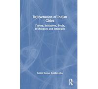 Rejuvenation of Indian Cities: Theory, Initiatives, Tools, Techniques and Strategies