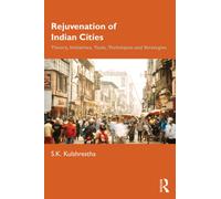 Rejuvenation of Indian Cities: Theory, Initiatives, Tools, Techniques and Strategies