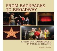 Rekha S. Rajan From Backpacks to Broadway : Children's Experiences in Musical Rekha S. Rajan Multicolor