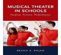 Rekha S. Rajan Musical Theater in Schools: Purpose, Process, Performance Rekha S. Rajan Multicolor