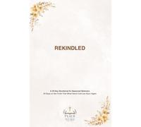 REKINDLED: 30 Days on the Truth That What Grew Cold Can Burn Again