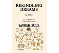 Rekindling Dreams - The Spark: From the grind to the life you were meant to be