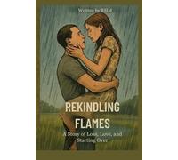 Rekindling Flames: A Story of Loss, Love and Starting Over