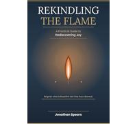 Rekindling the Flame: A Practical Guide to Rediscovering Joy