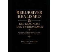 Rekursiver Realismus & Die Diagnose des Extremismus: Binärer Extremismus und die Totalisierung der Details: 6 (Recursive Realism International)