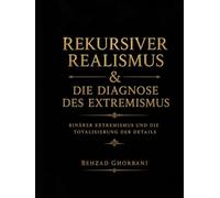 Rekursiver Realismus & Die Diagnose des Extremismus: Binärer Extremismus und die Totalisierung der Details (Recursive Realism International)