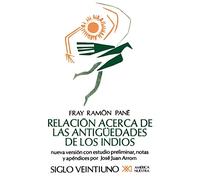 Relacion Acerca de las Antiguedades de los Indios: El Primer Tratado Escritio en America