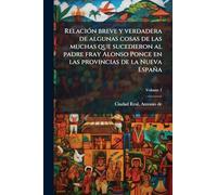 Relación breve y verdadera de algunas cosas de las muchas que sucedieron al padre fray Alonso Ponce en las provincias de la Nueva España