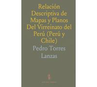 Relación Descriptiva de Mapas y Planos Del Virreinato del Perú (Perú y Chile): Existentes en el Archivo General de Indias