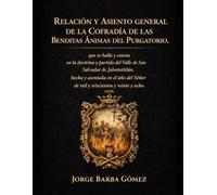 RELACIÓN Y ASIENTO GENERAL DE LA COFRADÍA DE LAS BENDITAS ÁNIMAS DEL PURGATORIO que se halla y consta en la doctrina y partido del Valle de San ... y ocho (RELATORES. GENEALOGÍA E HISTORIA.)