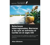 Relaciones interregionales: Barreras a las que se enfrenta el Caribe en el siglo XXI: Las implicaciones de la integración regional en lo que respecta ... circulación entre determinados territorios