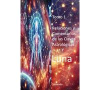 Relaciones y Comentarios de las Claves Astrológicas y LUNA (Colección de obras de Carneado)