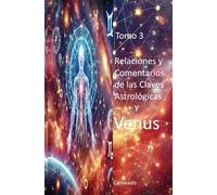 Relaciones y Comentarios de las Claves Astrológicas y VENUS (Colección de obras de Carneado)