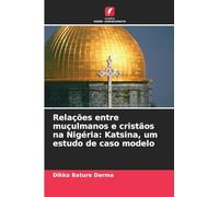 Relações entre muçulmanos e cristãos na Nigéria: Katsina, um estudo de caso modelo