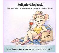 Relájate dibujando - libro de colorear para adultos antiestres: Ilustraciones de animales simpáticos con frases irónicas para relajarte, soltar la ansiedad, desconectar, reír y disfrutar coloreando