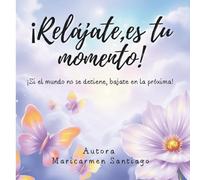 ¡Relájate, es tu momento!: Si el mundo no se detiene, bájate en la próxima