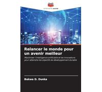 Relancer le monde pour un avenir meilleur: Maximiser l'intelligence artificielle et les innovations pour atteindre les objectifs de développement durable