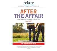Relate: After the Affair: How to Build Trust and Love Again Revised and Updated
