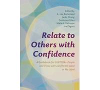 Relate to Others with Confidence: A Guidebook for LGBTQIA+ People and Those with a Different Label or No Label (Diverse Sexualities, Genders, and Relationships)
