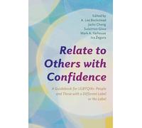 Relate to Others with Confidence: A Guidebook for LGBTQIA+ People and Those with a Different Label or No Label (Diverse Sexualities, Genders, and Relationships)