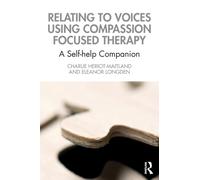 Relating to Voices using Compassion Focused Therapy : A Self-help Companion