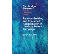 Relation-Building and Contained Radicalization in the Gaza Pullout Campaign: A History of Relation-Building and Contained Radicalization (Elements in Contentious Politics)