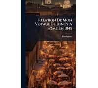 Relation De Mon Voyage De Joncy A Rome En 1845