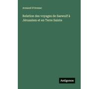 Relation des voyages de Saewulf à Jérusalem et en Terre Sainte
