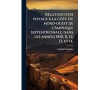 Relation d'un voyage à la côte du nord-ouest de l'Amérique septentrionale, dans les années 1810, 11, 12, 13, et 14.