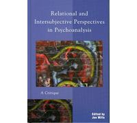 Relational and Intersubjective Perspectives in Psychoanalysis: A Critique
