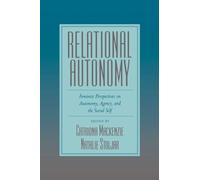 Relational Autonomy: Feminist Perspectives on Autonomy, Agency, and the Social Self